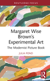 Margaret Wise Brown?s Experimental Art: The Modernist Picture Book