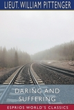 Daring and Suffering (Esprios Classics): A History of the Great Railroad Adventure
