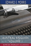 Austral English, Volume I (Esprios Classics): A Dictionary of Australasian Words, Phrases and Usages