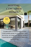 Shipping Container Homes: Learn how to build your new container home sustainable. Inside bonus chapter: Learn how to build your new container ho