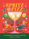 Spritz and Fizz: 60 cocktail recipes to pop the bubbles