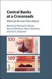 Central Banks at a Crossroads: What Can We Learn from History?