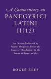 A Commentary on Panegyrici Latini II(12): An Oration Delivered by Pacatus Drepanius before the Emperor Theodosius I in the Senate at Rome, AD 389