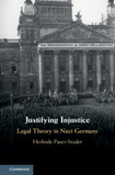 Justifying Injustice: Legal Theory in Nazi Germany