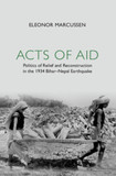 Acts of Aid: Politics of Relief and Reconstruction in the 1934 Bihar-Nepal Earthquake