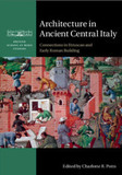 Architecture in Ancient Central Italy: Connections in Etruscan and Early Roman Building