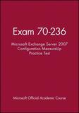 Exam 70?236 Microsoft Exchange Server 2007 Configu ration MeasureUp Practice Test