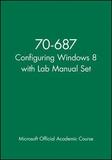 70?687 Configuring Windows 8 with Lab Manual Set: Exam 70-687