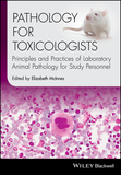 Pathology for Toxicologists ? Principles and Practices of Laboratory Animal Pathology for Study Personnel: Principles and Practices of Laboratory Animal Pathology for Study Personnel
