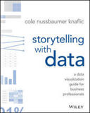 Storytelling with Data ? A Data Visualization Guide for Business Professionals: A Data Visualization Guide for Business Professionals