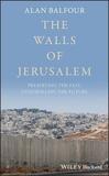 The Walls of Jerusalem ? Preserving the Past, Controlling the Future: Preserving the Past, Controlling the Future