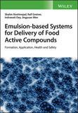 Emulsion?based Systems for Delivery of Food Active  Compounds ? Formation, Application, Health and Safety: Formation, Application, Health and Safety
