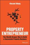 Property Entrepreneur ? The Wealth Dragon Way to Build a Successful Property Business: The Wealth Dragon Way to Build a Successful Property Business