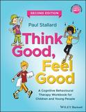 Think Good, Feel Good ? A Cognitive Behavioural Therapy Workbook for Children and Young People, Second Edition: A Cognitive Behavioural Therapy Workbook for Children and Young People