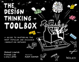 The Design Thinking Toolbox ? A Guide to Mastering the Most Popular and Valuable Innovation Methods: A Guide to Mastering the Most Popular and Valuable Innovation Methods