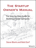 The Startup Owner?s Manual ? The Step?By?Step Guide for Building a Great Company: The Step-By-Step Guide for Building a Great Company