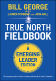 True North FieldBook, Emerging Leader Edition: The  Emerging Leader?s Guide to Leading Authentically in Today?s Workplace