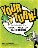 Your Turn! The Guide to Great Tabletop Game Design: The Guide to Great Tabletop Game Design