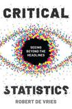Critical Statistics: Seeing Beyond the Headlines