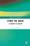 Cyrus the Great: A Biography of Kingship