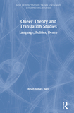 Queer Theory and Translation Studies: Language, Politics, Desire