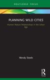 Planning Wild Cities: Human?Nature Relationships in the Urban Age