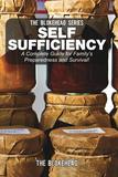 Self Sufficiency: A Complete Guide for Family's Preparedness and Survival!