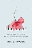 The Scar ? A Personal History of Depression and Recovery