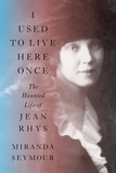 I Used to Live Here Once ? The Haunted Life of Jean Rhys