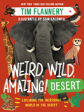 Weird, Wild, Amazing! Desert ? Exploring the World`s Incredible Drylands: Exploring the World's Incredible Drylands