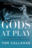 Gods at Play ? An Eyewitness Account of Great Moments in American Sports