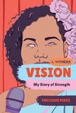 Vision ? My Story of Strength: My Story of Strength