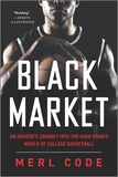 Black Market: An Insider's Journey Into the High-Stakes World of College Basketball