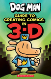Guide to Creating Comics in 3-D (Dog Man): Guide to Creating Comic in 3-D