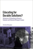 Educating for Durable Solutions: Histories of Schooling in Kenya?s Dadaab and Kakuma Refugee Camps