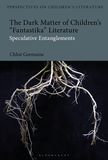 The Dark Matter of Children?s 'Fantastika' Literature: Speculative Entanglements