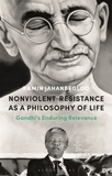 Nonviolent Resistance as a Philosophy of Life: Gandhi?s Enduring Relevance