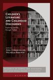 Children?s Literature and Childhood Discourses: Exploring Identity through Fiction