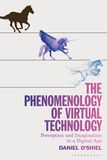 The Phenomenology of Virtual Technology: Perception and Imagination in a Digital Age