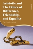 Aristotle and the Ethics of Difference, Friendship, and Equality: The Plurality of Rule