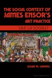 The Social Context of James Ensor?s Art Practice: 