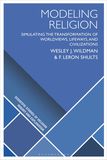 Modeling Religion: Simulating the Transformation of Worldviews, Lifeways, and Civilizations
