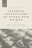 Japanese Perceptions of Papua New Guinea: War, Travel and the Reimagining of History