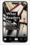 What Readers Do: Aesthetic and Moral Practices of a Post-Digital Age