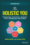 The Holistic You Workbook ? Integrating Your Family, Finances, Faith, Friendships, and Fitness: Integrating Your Family, Finances, Faith, Friendships, and Fitness