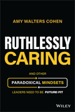 Ruthlessly Caring ? And Other Paradoxical Mindsets  Leaders Need to be Future?Fit
