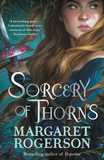 Sorcery of Thorns: Heart-racing fantasy from the New York Times bestselling author of An Enchantment of Ravens