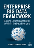 The Enterprise Big Data Framework: Building Critical Capabilities to Win in the Data Economy