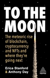 To the Moon ? The Meteoric Rise of Blockchain, Cryptocurrency and NFTs and Where They?re Going Next: The Meteoric Rise of Blockchain, Cryptocurrency and NFTs and Where They?re Going Next