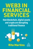 Web3 in Financial Services ? How Blockchain, Digital Assets and Crypto are Disrupting Traditional Finance: How Blockchain, Digital Assets and Crypto are Disrupting Traditional Finance